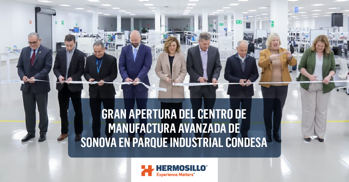 Gran apertura del centro de manufactura avanzado de Sonova en parque industrial Condesa en Mexicali Baja California por Grupo Hermosillo