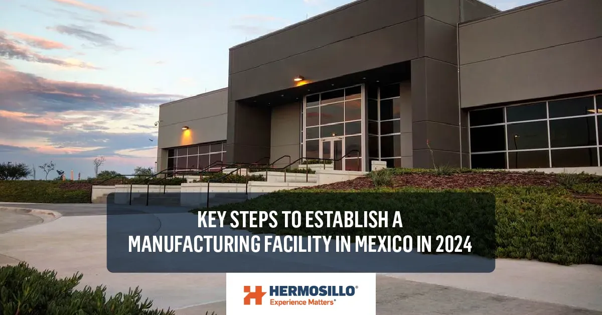 Key-Steps-to-Establish-a-Manufacturing-Facility-in-México-in-2024